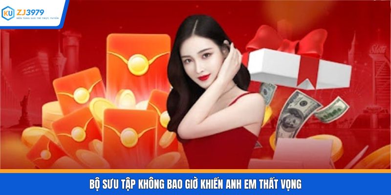 Bộ sưu tập không bao giờ khiến anh em thất vọng